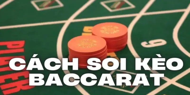 Mẹo soi cầu baccarat hiệu quả nhất 2025