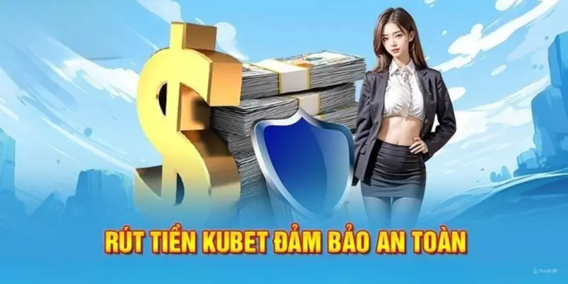 Quy trình rút tiền kubet cho tân thủ tham khảo