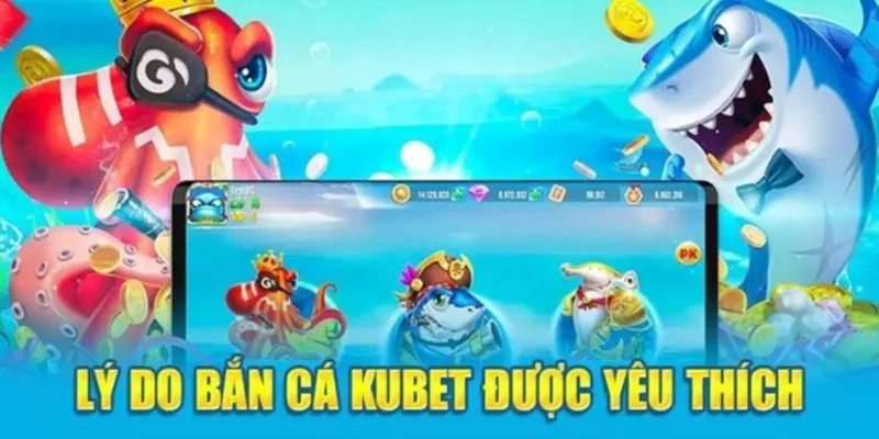 Thư viện bắn cá kubet cực hút khách