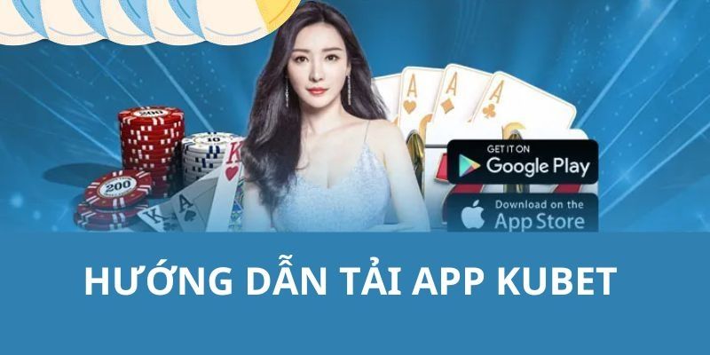 Tải app Kubet về thiết bị chỉ với 1 vài thao tác đơn giản